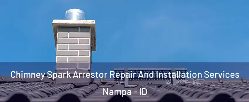  Chimney Spark Arrestor Repair And Installation Services Nampa - ID