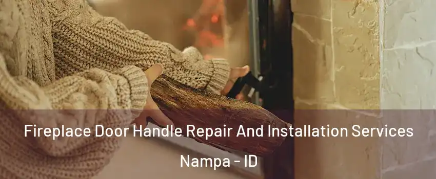  Fireplace Door Handle Repair And Installation Services Nampa - ID