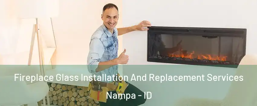  Fireplace Glass Installation And Replacement Services Nampa - ID