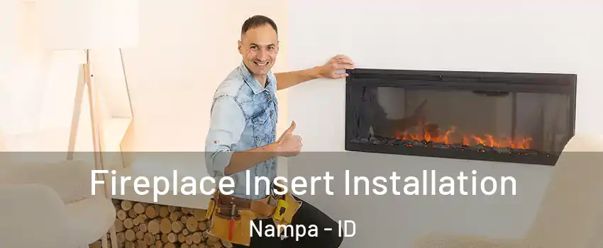  Fireplace Insert Installation Nampa - ID
