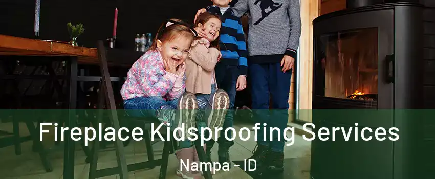  Fireplace Kidsproofing Services Nampa - ID