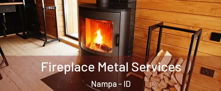  Fireplace Metal Services Nampa - ID