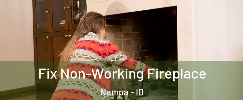  Fix Non-Working Fireplace Nampa - ID