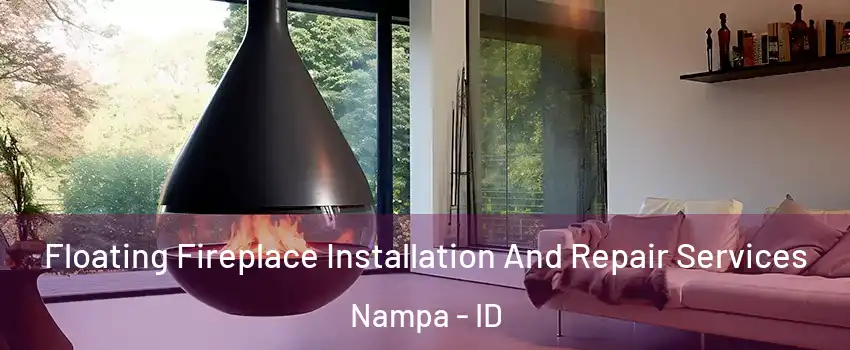  Floating Fireplace Installation And Repair Services Nampa - ID