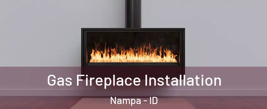  Gas Fireplace Installation Nampa - ID