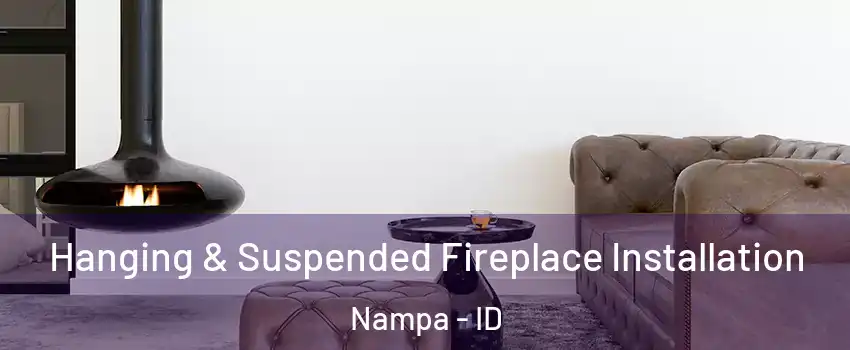  Hanging & Suspended Fireplace Installation Nampa - ID