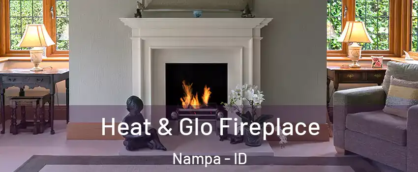  Heat & Glo Fireplace Nampa - ID