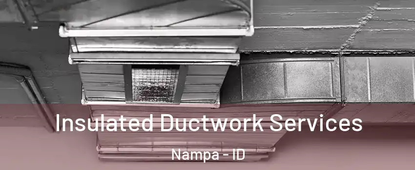  Insulated Ductwork Services Nampa - ID