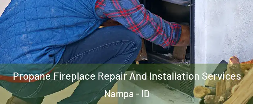  Propane Fireplace Repair And Installation Services Nampa - ID