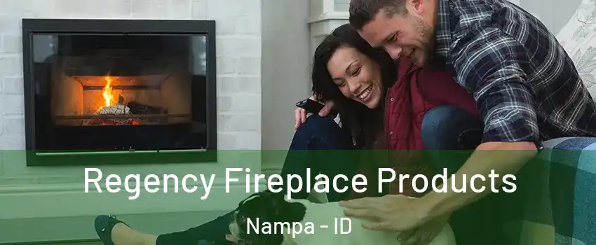  Regency Fireplace Products Nampa - ID