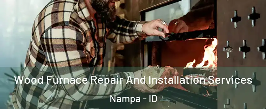  Wood Furnace Repair And Installation Services Nampa - ID