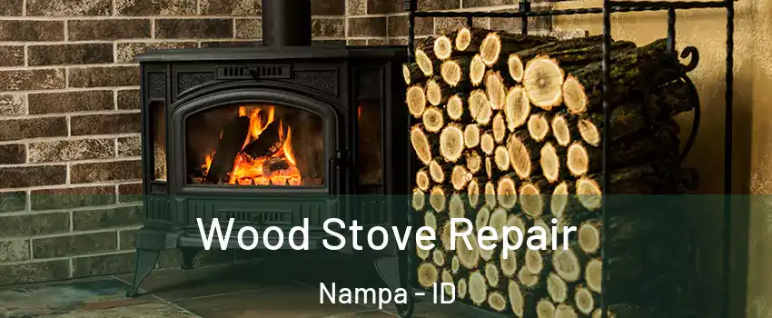  Wood Stove Repair Nampa - ID